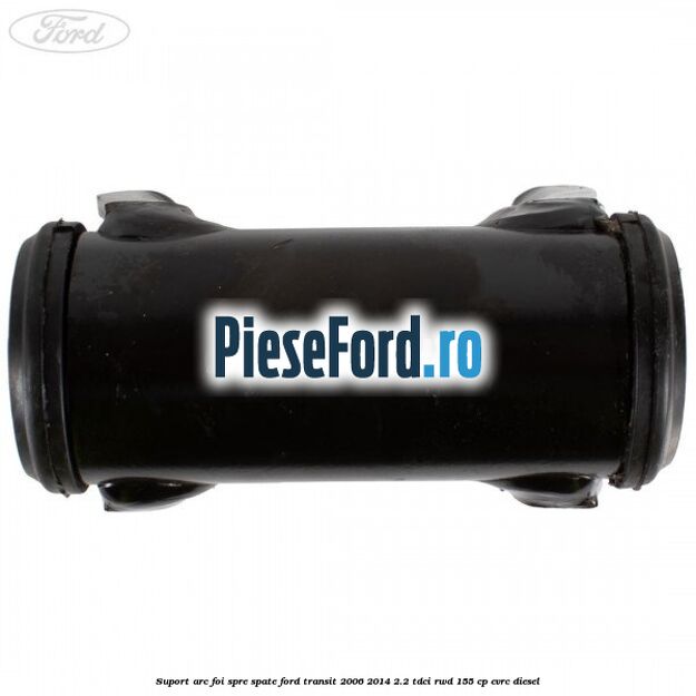 Suport arc foi spre spate Ford Transit 2006-2014 2.2 TDCi RWD 155 cp CVRC diesel
