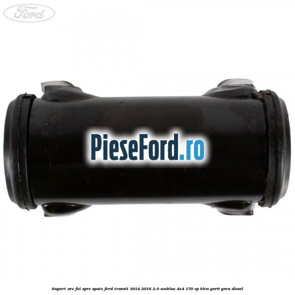 Suport arc foi spre spate Ford Transit 2014-2018 2.0 EcoBlue 4x4 170 cp Suport arc foi spre spate Ford Transit 2014-2018 2.0 EcoBlue 4x4 170 cp BLRA, YNR6, YNRA diesel