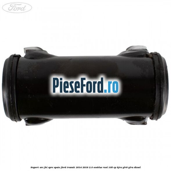 Suport arc foi spre spate Ford Transit 2014-2018 2.0 EcoBlue RWD 105 cp BJRA, YLR6, YLRA diesel