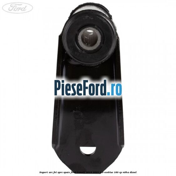 Suport arc foi spre spate Ford Transit 2019-2023 2.0 EcoBlue 160 cp N0HA diesel