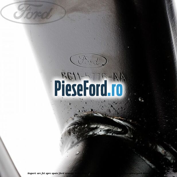 Suport arc foi spre spate Ford Transit 2019-2023 2.0 EcoBlue RWD 170 cp BLHA, BLRA, YNHA, YNR6 diesel