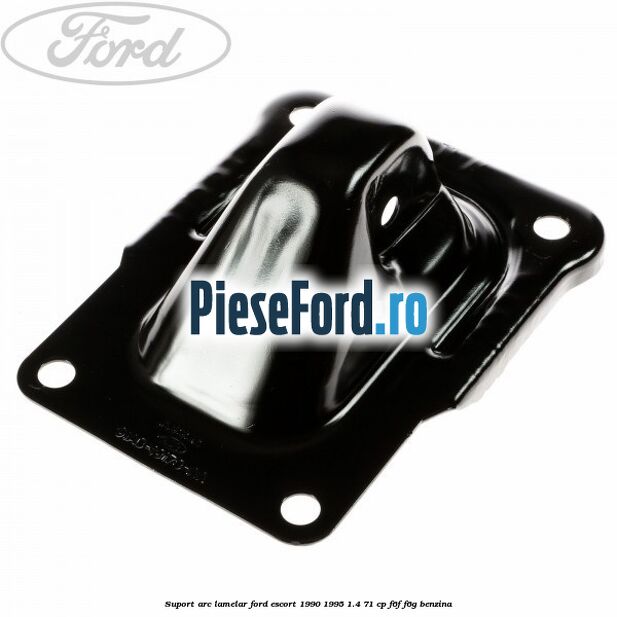 Suport arc lamelar Ford Escort 1990-1995 1.4 71 cp F6F, F6G benzina