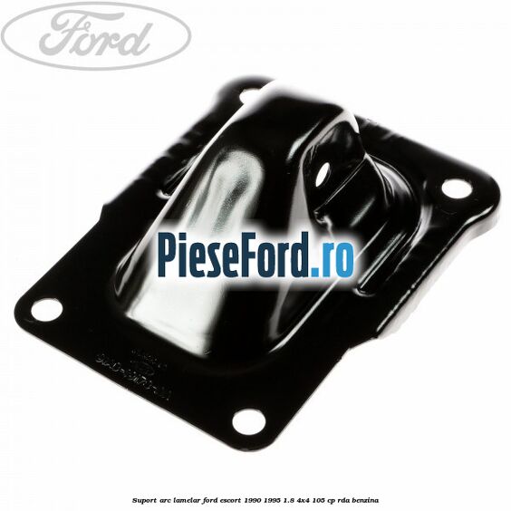 Suport arc lamelar Ford Escort 1990-1995 1.8 4x4 105 cp Suport arc lamelar Ford Escort 1990-1995 1.8 4x4 105 cp RDA benzina