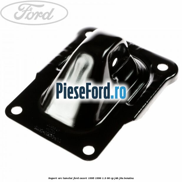 Suport arc lamelar Ford Escort 1995-1998 1.3 60 cp J4B, J6A benzina