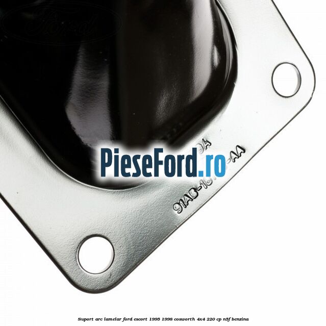 Suport arc lamelar Ford Escort 1995-1998 Cosworth 4x4 220 cp N5F benzina