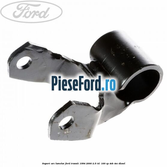 Suport arc lamelar Ford Transit 1994-2000 2.5 TD  100 cp 4EB, 4EC diesel