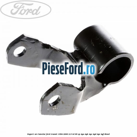 Suport arc lamelar Ford Transit 1994-2000 2.5 TD 85 cp 4GA, 4GB, 4GC, 4GD, 4GE, 4GF diesel