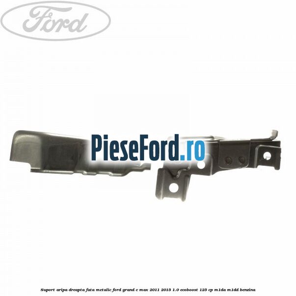 Suport aripa dreapta fata, metalic Ford Grand C-Max 2011-2015 1.0 EcoBoost 125 cp Suport aripa dreapta fata, metalic Ford Grand C-Max 2011-2015 1.0 EcoBoost 125 cp M1DA, M1DD benzina