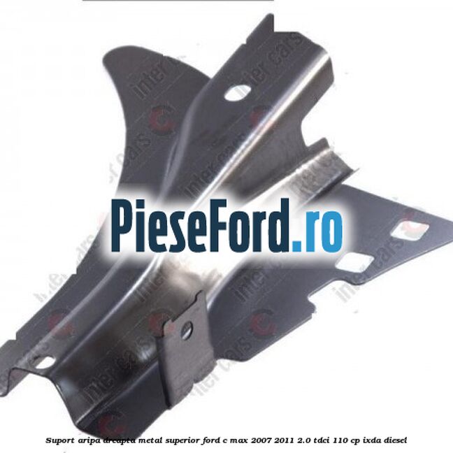 Suport aripa dreapta metal superior Ford C-Max 2007-2011 2.0 TDCi 110 cp Suport aripa dreapta metal superior Ford C-Max 2007-2011 2.0 TDCi 110 cp IXDA diesel