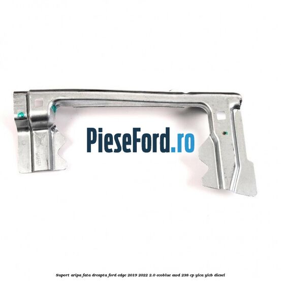 Suport aripa fata dreapta Ford Edge 2019-2022 2.0 EcoBlue AWD 238 cp YLCA, YLCB diesel