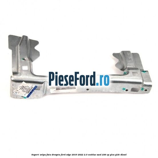 Suport aripa fata dreapta Ford Edge 2019-2022 2.0 EcoBlue AWD 238 cp YLCA, YLCB diesel
