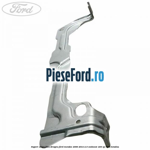 Suport aripa fata dreapta Ford Mondeo 2008-2014 2.0 EcoBoost 203 cp TNBA benzina