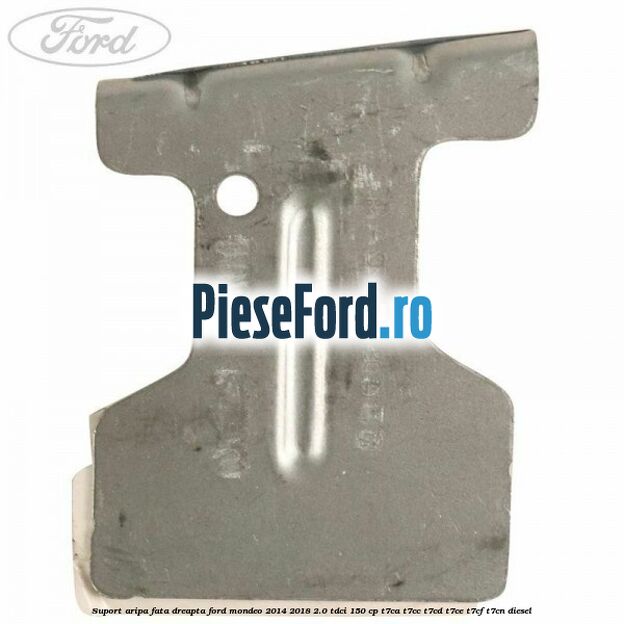 Suport aripa fata dreapta Ford Mondeo 2014-2018 2.0 TDCi 150 cp Suport aripa fata dreapta Ford Mondeo 2014-2018 2.0 TDCi 150 cp T7CA, T7CC, T7CD, T7CE, T7CF, T7CN diesel