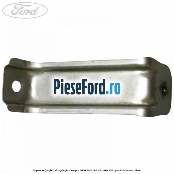 Suport aripa fata dreapta Ford Ranger 2006-2012 3.0 TDCi 4x4 156 cp MD30DITC, WEC diesel