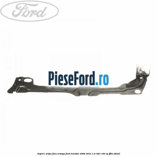 Suport aripa fata stanga Ford Mondeo 2008-2014 1.8 TDCi 100 cp FFBA diesel