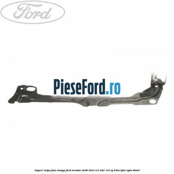 Suport aripa fata stanga Ford Mondeo 2008-2014 2.0 TDCi 115 cp Suport aripa fata stanga Ford Mondeo 2008-2014 2.0 TDCi 115 cp KLBA, LPBA, TYBA diesel