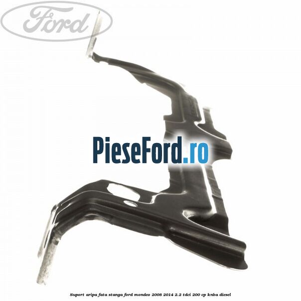 Suport aripa fata stanga Ford Mondeo 2008-2014 2.2 TDCi 200 cp Suport aripa fata stanga Ford Mondeo 2008-2014 2.2 TDCi 200 cp KNBA diesel