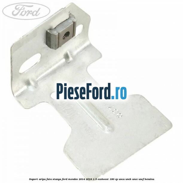 Suport aripa fata stanga Ford Mondeo 2014-2018 1.5 EcoBoost 160 cp UNCA, UNCB, UNCE, UNCF benzina