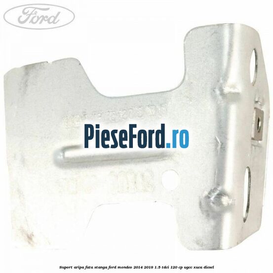 Suport aripa fata stanga Ford Mondeo 2014-2018 1.5 TDCi 120 cp UGCC, XUCA diesel