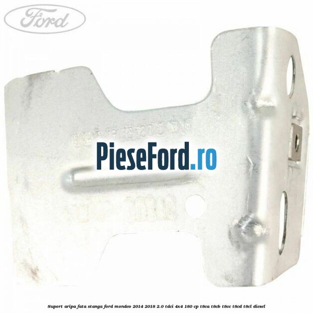 Suport aripa fata stanga Ford Mondeo 2014-2018 2.0 TDCi 4x4 180 cp T8CA, T8CB, T8CC, T8CD, T8CL diesel