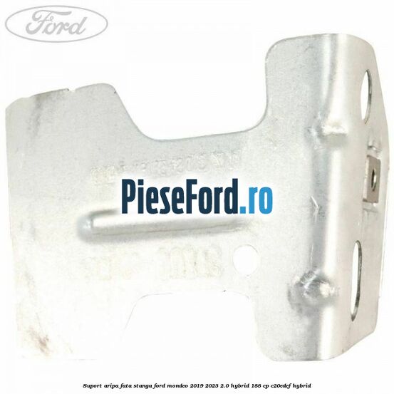 Suport aripa fata stanga Ford Mondeo 2019-2023 2.0 Hybrid 188 cp Suport aripa fata stanga Ford Mondeo 2019-2023 2.0 Hybrid 188 cp C20EDEF hybrid