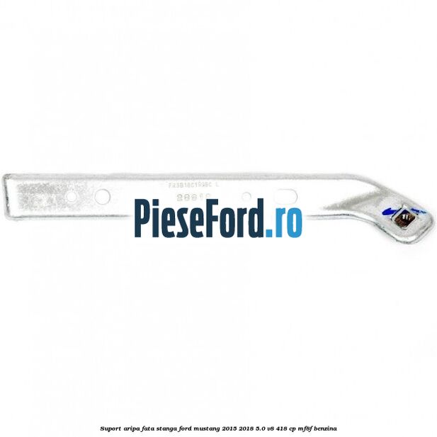 Suport aripa fata stanga Ford Mustang 2015-2018 5.0 V8 418 cp MF8F benzina