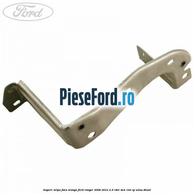 Suport aripa fata stanga Ford Ranger 2006-2012 2.5 TDCi 4x4 143 cp WLAA diesel
