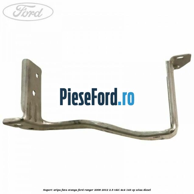 Suport aripa fata stanga Ford Ranger 2006-2012 2.5 TDCi 4x4 143 cp WLAA diesel