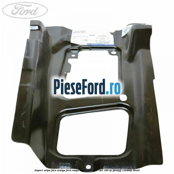 Suport aripa fata stanga Ford Ranger 2016-2020 2.2 TDCi 160 cp GBVAJQJ, T22DD0P diesel