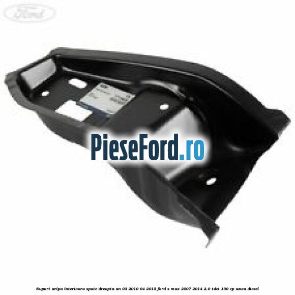 Suport aripa interioara spate dreapta an 03/2010-04/2015 Ford S-Max 2007-2014 2.0 TDCi 130 cp AZWA diesel