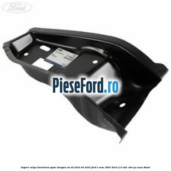 Suport aripa interioara spate dreapta an 03/2010-04/2015 Ford S-Max 2007-2014 2.0 TDCi 163 cp TXWA diesel