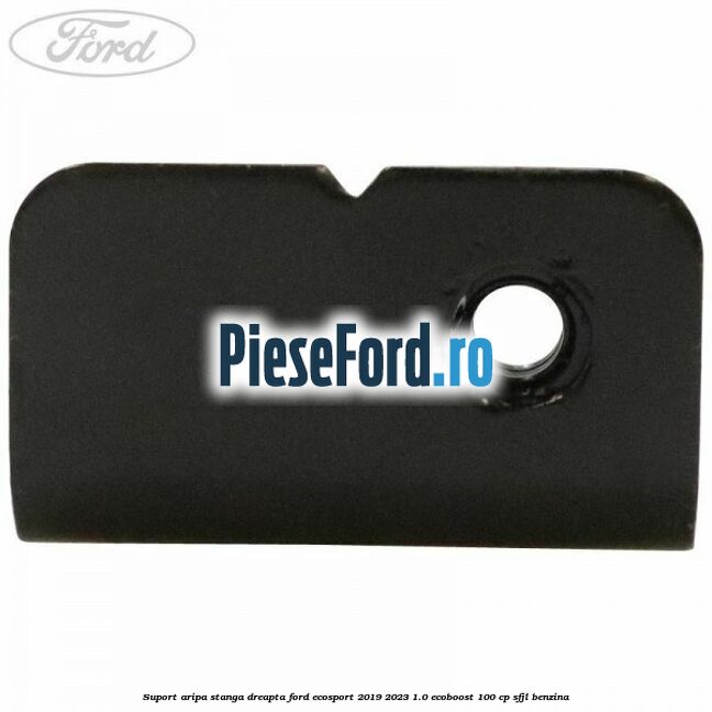 Suport aripa stanga dreapta Ford EcoSport 2019-2023 1.0 EcoBoost 100 cp Suport aripa stanga dreapta Ford EcoSport 2019-2023 1.0 EcoBoost 100 cp SFJL benzina