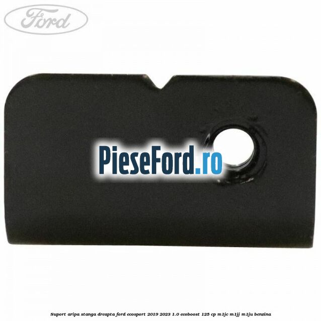 Suport aripa stanga dreapta Ford EcoSport 2019-2023 1.0 EcoBoost 125 cp M1JC, M1JJ, M1JU benzina