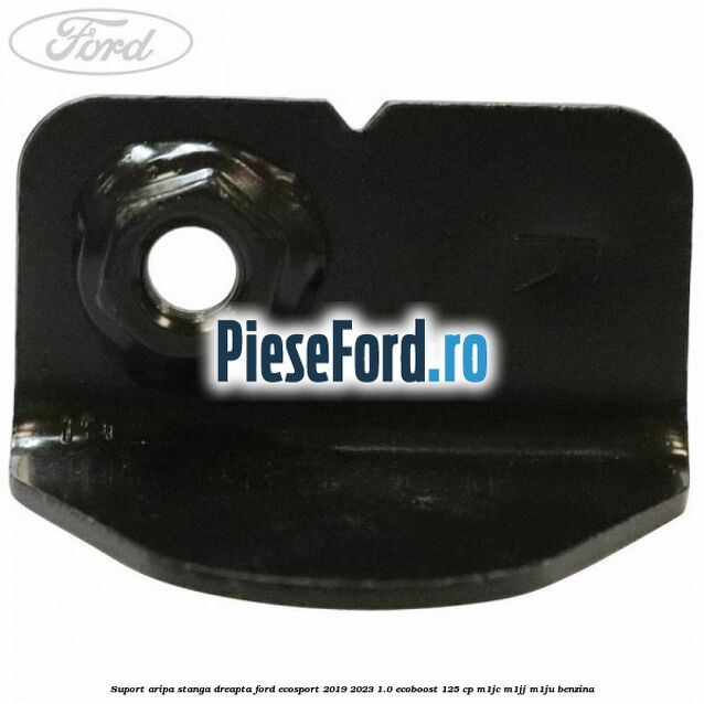 Suport aripa stanga dreapta Ford EcoSport 2019-2023 1.0 EcoBoost 125 cp M1JC, M1JJ, M1JU benzina