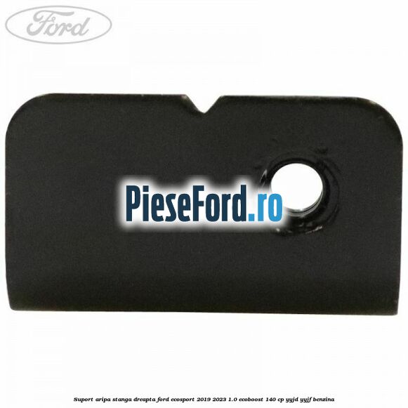 Suport aripa stanga dreapta Ford EcoSport 2019-2023 1.0 EcoBoost 140 cp Suport aripa stanga dreapta Ford EcoSport 2019-2023 1.0 EcoBoost 140 cp YYJD, YYJF benzina