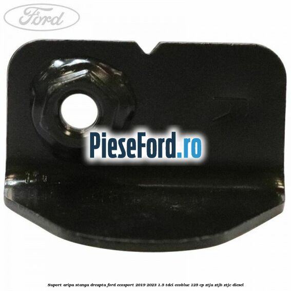 Suport aripa stanga dreapta Ford EcoSport 2019-2023 1.5 TDCi EcoBlue 125 cp ZTJA, ZTJB, ZTJC diesel
