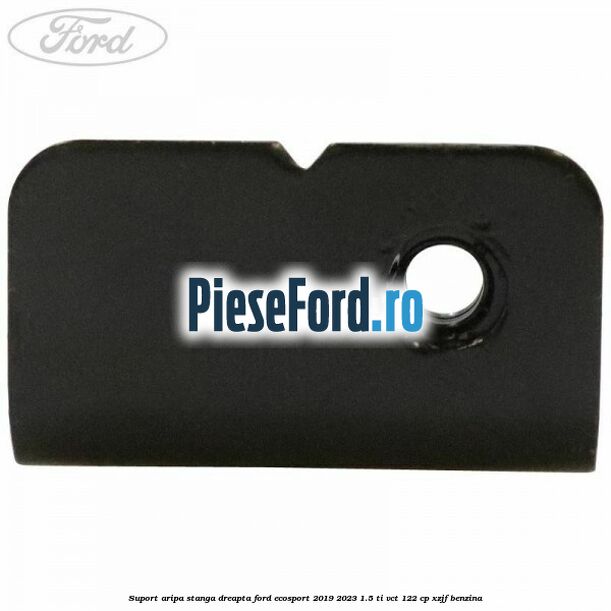 Suport aripa stanga dreapta Ford EcoSport 2019-2023 1.5 Ti-VCT 122 cp XZJF benzina