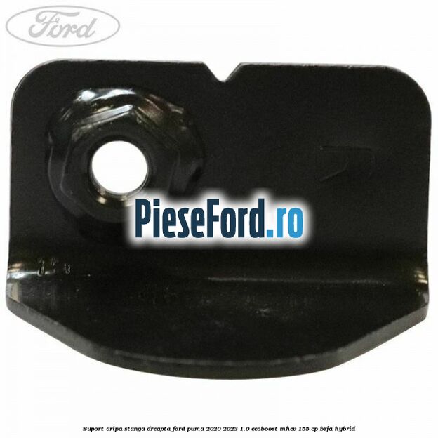 Suport aripa stanga dreapta Ford Puma 2020-2023 1.0 EcoBoost mHEV 155 cp BZJA Hybrid