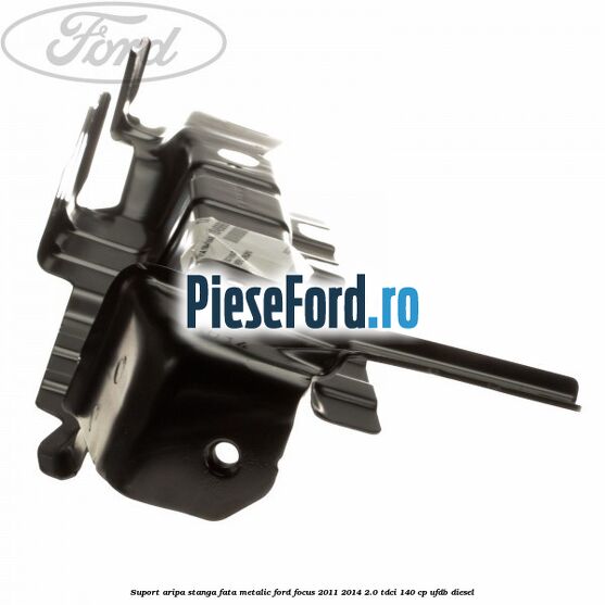 Suport aripa stanga fata metalic Ford Focus 2011-2014 2.0 TDCi 140 cp UFDB diesel
