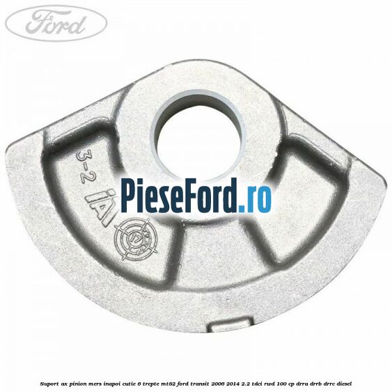 Suport ax pinion mers inapoi cutie 6 trepte MT82 Ford Transit 2006-2014 2.2 TDCi RWD 100 cp DRRA, DRRB, DRRC diesel