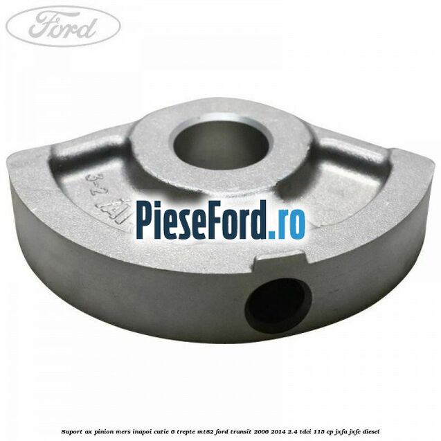 Suport ax pinion mers inapoi cutie 6 trepte MT82 Ford Transit 2006-2014 2.4 TDCi 115 cp Suport ax pinion mers inapoi cutie 6 trepte MT82 Ford Transit 2006-2014 2.4 TDCi 115 cp JXFA, JXFC diesel