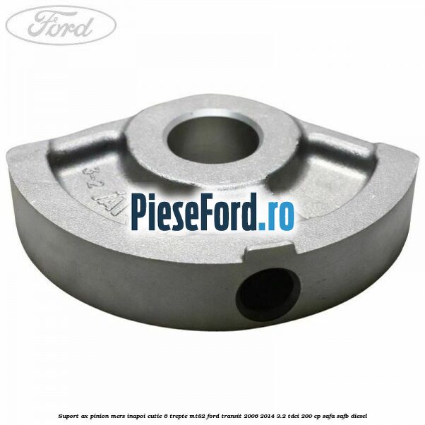 Suport ax pinion mers inapoi cutie 6 trepte MT82 Ford Transit 2006-2014 3.2 TDCi 200 cp SAFA, SAFB diesel