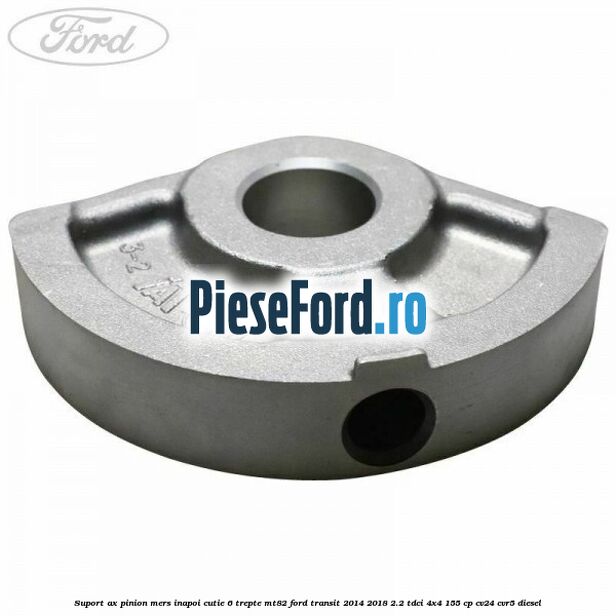 Suport ax pinion mers inapoi cutie 6 trepte MT82 Ford Transit 2014-2018 2.2 TDCi 4x4 155 cp CV24, CVR5 diesel