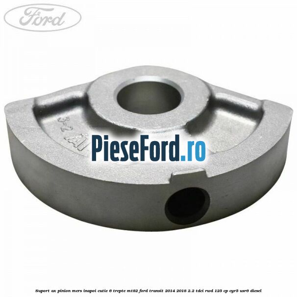 Suport ax pinion mers inapoi cutie 6 trepte MT82 Ford Transit 2014-2018 2.2 TDCi RWD 125 cp CYR5, USR6 diesel