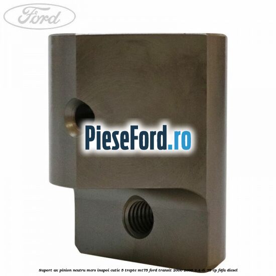 Suport ax pinion neutru mers inapoi cutie 5 trepte MT75 Ford Transit 2000-2006 2.4 DI 75 cp F4FA diesel
