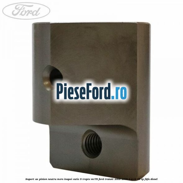 Suport ax pinion neutru mers inapoi cutie 5 trepte MT75 Ford Transit 2000-2006 2.4 TD 75 cp F4FA diesel