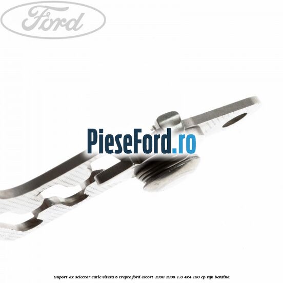 Suport ax selector cutie viteza 5 trepte Ford Escort 1990-1995 1.8 4x4 130 cp RQB benzina