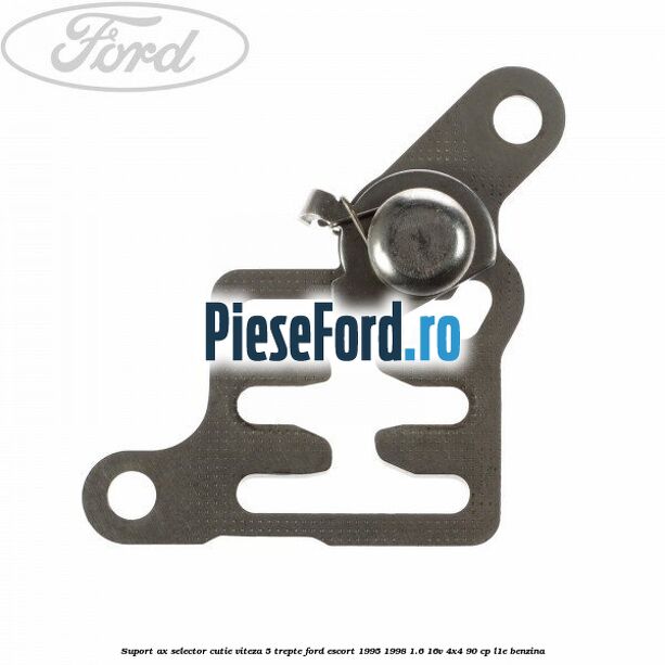 Suport ax selector cutie viteza 5 trepte Ford Escort 1995-1998 1.6 16V 4x4 90 cp L1E benzina