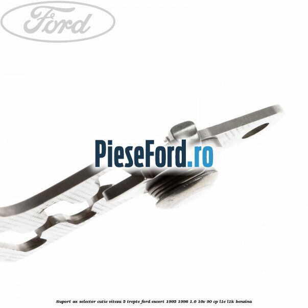 Suport ax selector cutie viteza 5 trepte Ford Escort 1995-1998 1.6 16V 90 cp L1E, L1K benzina