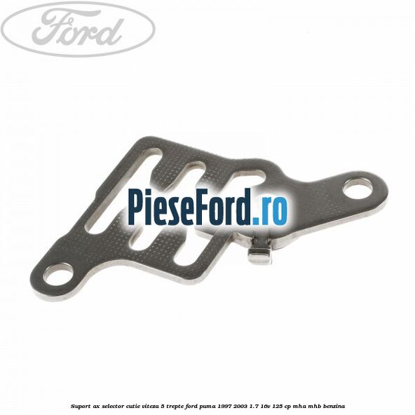 Suport ax selector cutie viteza 5 trepte Ford Puma 1997-2003 1.7 16V 125 cp MHA, MHB benzina